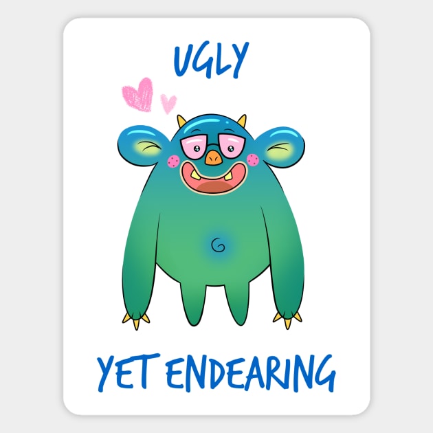 Ugly Yet Endearing Magnet by Fizzy Vee